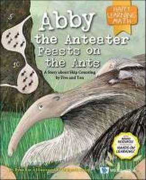 Abby the Anteater Feasts on the Ants: A Story about Skip Counting by Five and Ten de Fynn Sor