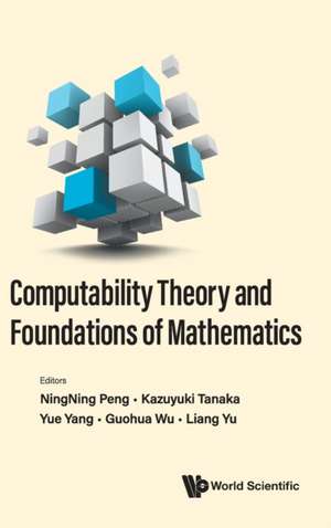 COMPUTABILITY THEORY AND FOUNDATIONS OF MATHEMATICS de Kazuyuki Tanaka Yue Yang Ningning Peng