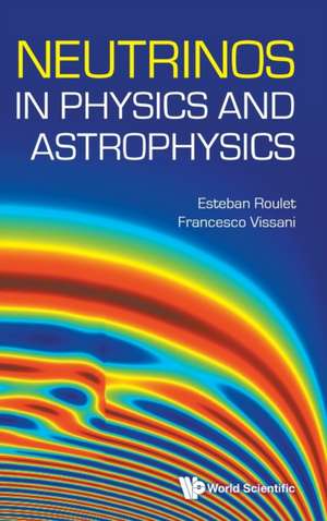 Neutrinos in Physics and Astrophysics de Esteban Roulet