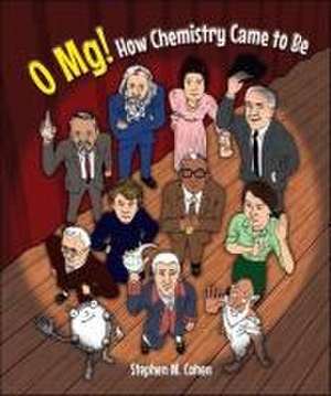 Cohen, S: O Mg! How Chemistry Came to Be