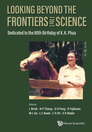 Looking Beyond the Frontiers of Science: Dedicated to the 80th Birthday of Kk Phua de Lars Brink