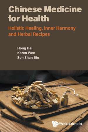 Chinese Medicine for Health: Holistic Healing, Inner Harmony and Herbal Recipes de Hai Hong