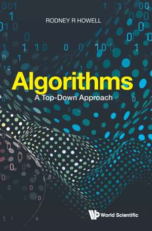 Algorithms: A Top-Down Approach de Rodney R Howell