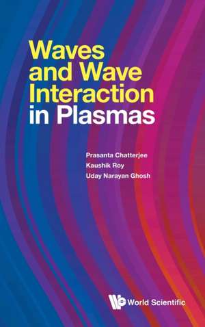 WAVES AND WAVE INTERACTION IN PLASMAS de Kaushik Roy & Uday Prasanta Chatterjee