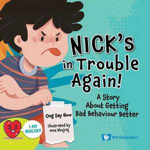 Nick's in Trouble Again!: A Story about Getting Bad Behaviour Better de Say How Ong