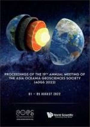 Proceedings of the 19th Annual Meeting of the Asia Oceania Geosciences Society (Aogs 2022) de Shie-Yui Liong