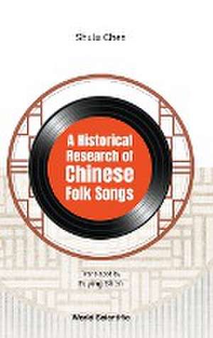 HISTORICAL RESEARCH OF CHINESE FOLK SONGS, A de Fuying Shen Shulu Chen