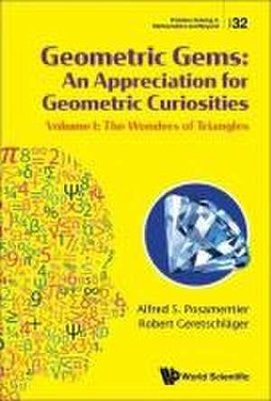 Geometric Gems: An Appreciation for Geometric Curiosities - Volume I: The Wonders of Triangles de Alfred S Posamentier