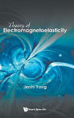 THEORY OF ELECTROMAGNETOELASTICITY de Jiashi Yang