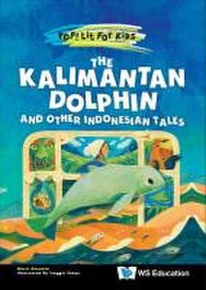 The Kalimantan Dolphin and Other Indonesian Tales de Murti Bunanta