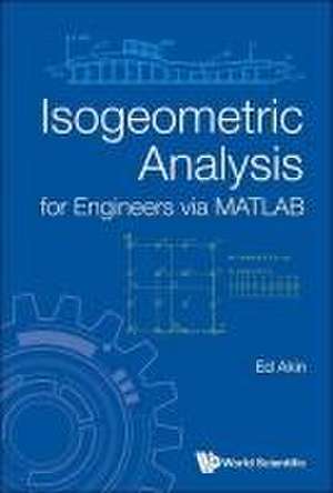 Isogeometric Analysis for Engineers Via MATLAB de Ed Akin