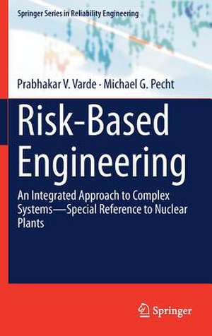 Risk-Based Engineering: An Integrated Approach to Complex Systems—Special Reference to Nuclear Plants de Prabhakar V. Varde