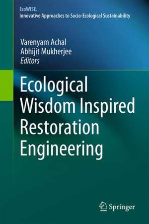 Ecological Wisdom Inspired Restoration Engineering de Varenyam Achal