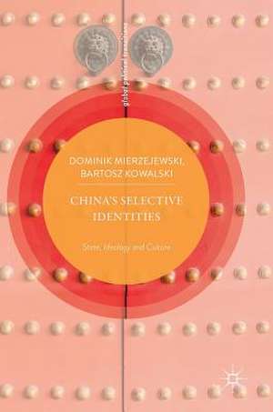 China’s Selective Identities: State, Ideology and Culture de Dominik Mierzejewski