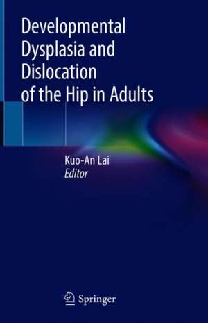 Developmental Dysplasia and Dislocation of the Hip in Adults de Kuo-An Lai