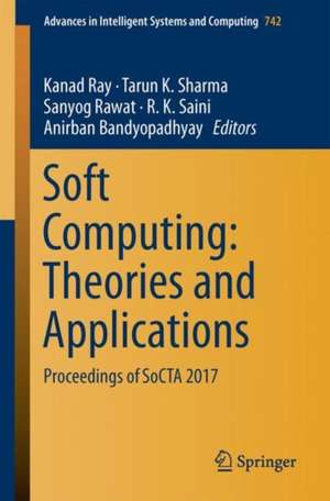 Soft Computing: Theories and Applications: Proceedings of SoCTA 2017 de Kanad Ray