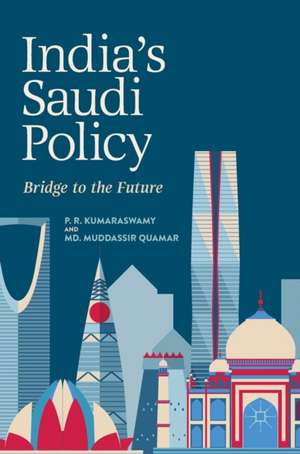 India's Saudi Policy: Bridge to the Future de P. R. Kumaraswamy