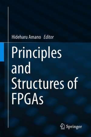 Principles and Structures of FPGAs de Hideharu Amano