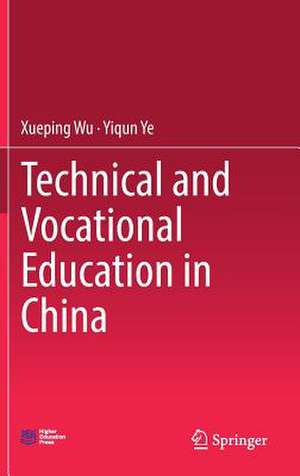 Technical and Vocational Education in China de Xueping Wu