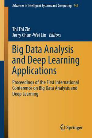 Big Data Analysis and Deep Learning Applications: Proceedings of the First International Conference on Big Data Analysis and Deep Learning de Thi Thi Zin