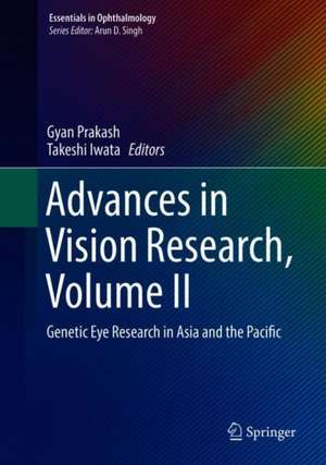 Advances in Vision Research, Volume II: Genetic Eye Research in Asia and the Pacific de Gyan Prakash