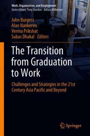 The Transition from Graduation to Work: Challenges and Strategies in the Twenty-First Century Asia Pacific and Beyond de Subas Dhakal