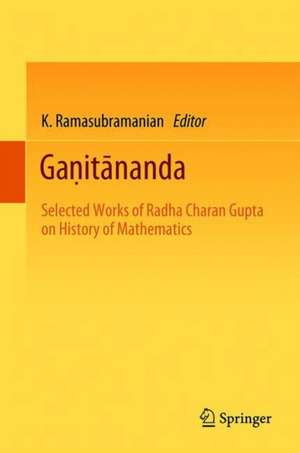 Gaṇitānanda: Selected Works of Radha Charan Gupta on History of Mathematics de K. Ramasubramanian