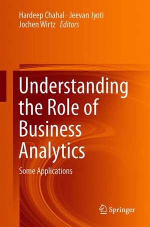 Understanding the Role of Business Analytics: Some Applications de Hardeep Chahal