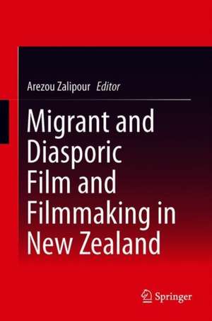 Migrant and Diasporic Film and Filmmaking in New Zealand de Arezou Zalipour