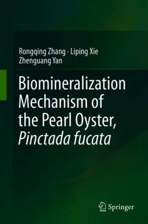 Biomineralization Mechanism of the Pearl Oyster, Pinctada fucata de Rongqing Zhang