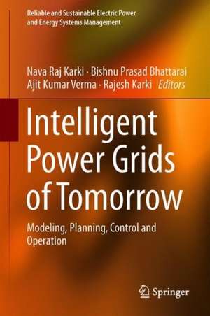 Intelligent Power Grids of Tomorrow: Modeling, Planning, Control and Operation de Nava Raj Karki