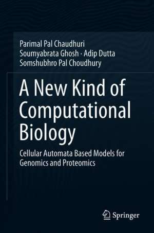 A New Kind of Computational Biology: Cellular Automata Based Models for Genomics and Proteomics de Parimal Pal Chaudhuri