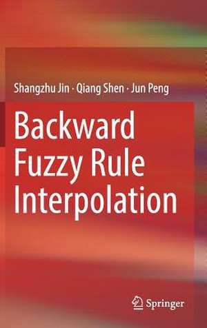 Backward Fuzzy Rule Interpolation de Shangzhu Jin