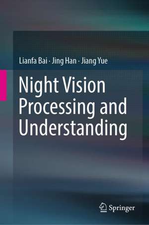 Night Vision Processing and Understanding de Lianfa Bai