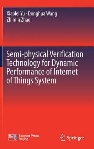 Semi-physical Verification Technology for Dynamic Performance of Internet of Things System de Xiaolei Yu