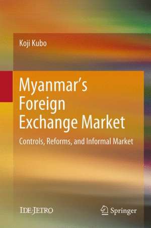 Myanmar’s Foreign Exchange Market: Controls, Reforms, and Informal Market de Koji Kubo