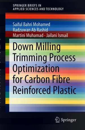 Down Milling Trimming Process Optimization for Carbon Fiber-Reinforced Plastic de Saiful Bahri Mohamed