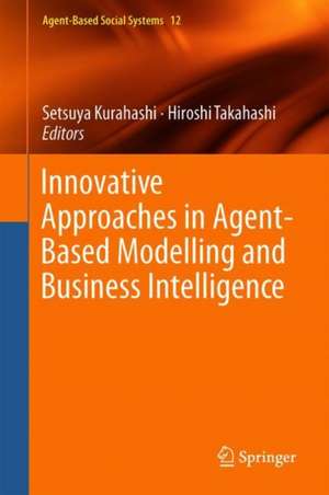 Innovative Approaches in Agent-Based Modelling and Business Intelligence de Setsuya Kurahashi