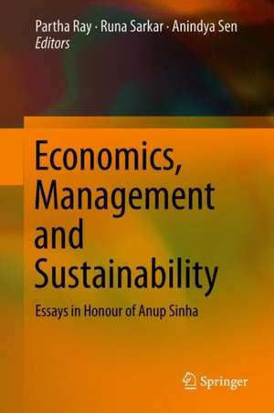 Economics, Management and Sustainability: Essays in Honour of Anup Sinha de Partha Ray