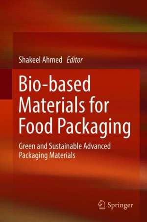 Bio-based Materials for Food Packaging: Green and Sustainable Advanced Packaging Materials de Shakeel Ahmed