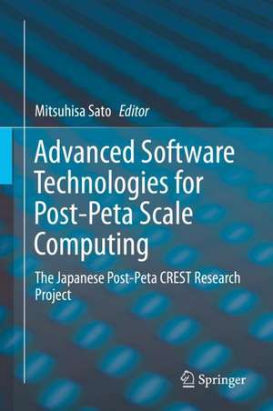 Advanced Software Technologies for Post-Peta Scale Computing: The Japanese Post-Peta CREST Research Project de Mitsuhisa Sato