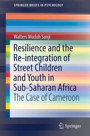 Resilience and the Re-integration of Street Children and Youth in Sub-Saharan Africa: The Case of Cameroon de Walters Mudoh Sanji