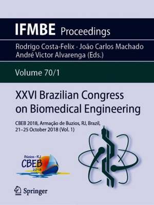 XXVI Brazilian Congress on Biomedical Engineering: CBEB 2018, Armação de Buzios, RJ, Brazil, 21-25 October 2018 (Vol. 1) de Rodrigo Costa-Felix