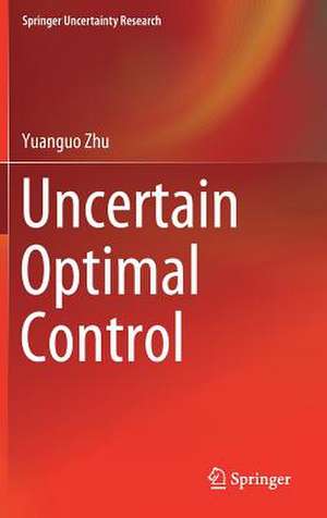 Uncertain Optimal Control de Yuanguo Zhu