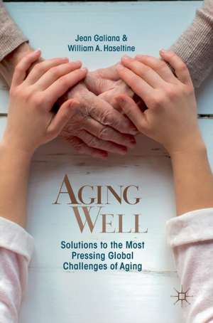 Aging Well: Solutions to the Most Pressing Global Challenges of Aging de Jean Galiana