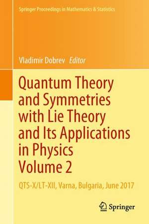 Quantum Theory and Symmetries with Lie Theory and Its Applications in Physics Volume 2: QTS-X/LT-XII, Varna, Bulgaria, June 2017 de Vladimir Dobrev