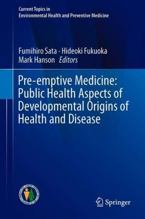 Pre-emptive Medicine: Public Health Aspects of Developmental Origins of Health and Disease de Fumihiro Sata