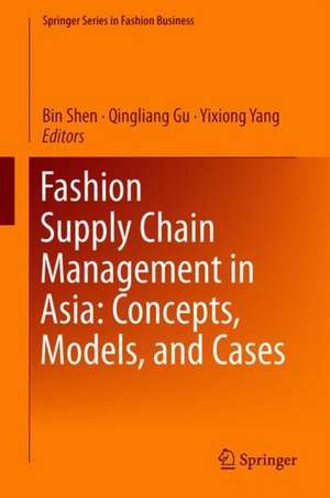 Fashion Supply Chain Management in Asia: Concepts, Models, and Cases de Bin Shen