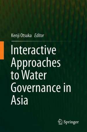 Interactive Approaches to Water Governance in Asia de Kenji Otsuka