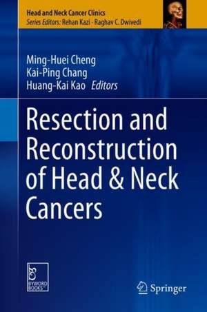 Resection and Reconstruction of Head & Neck Cancers de Ming-Huei Cheng